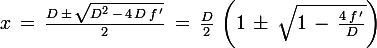 \large x\,=\,\frac{D\,\pm\,\sqrt{D^2\,-\,4\,D\,f\,'}}{2}\,=\,\frac{D}{2}\,\left(1\,\pm\,\sqrt{1\,-\,\frac{4\,f\,'}{D}}\right)